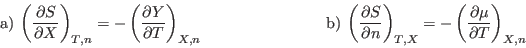 \begin{displaymath}\mbox{\rm a)}\: \left(\frac{\partial S}{\partial X} \right)_{...
...(\frac{\partial \mu}{\partial T} \right)_{X,n} \rule{2em}{0em}
\end{displaymath}