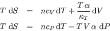 \begin{eqnarray*}
T  {\rm d}S &=& n c_V  {\rm d}T + \frac{T \alpha}{\kappa_T...
...
T  {\rm d}S &=& n c_P  {\rm d}T - T V \alpha   {\rm d}P
\end{eqnarray*}