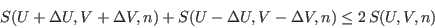 \begin{displaymath}
S(U+\Delta U, V+\Delta V,n) + S(U-\Delta U, V-\Delta V,n) \leq 2 S(U,V,n)
\end{displaymath}