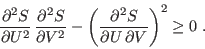 \begin{displaymath}
\frac{\partial^2 S}{\partial U^2}  \frac{\partial^2 S}{\pa...
...rac{\partial^2 S}{\partial U \partial V} \right)^2 \geq 0 \;.
\end{displaymath}