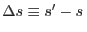 $\Delta s\equiv s'-s $