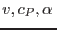 $v, c_P, \alpha $