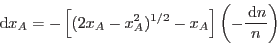 \begin{displaymath}
\,{\rm d}x_A=-\left[ (2x_A-x_A^2)^{1/2} - x_A \right]
\left( -\frac{\,{\rm d}n}{n} \right)
\end{displaymath}