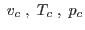 $\; v_c \; , \; T_c \; ,
\; p_c$