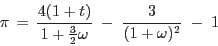\begin{displaymath}
\pi \, = \, \frac{4(1+t)}{1+\frac{3}{2} \omega} \; - \;
\frac{3}{(1+\omega)^2} \; - \; 1
\end{displaymath}