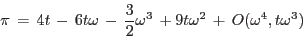 \begin{displaymath}
\pi \, = \, 4t \, - \, 6t \omega \, - \, \frac{3}{2} \omega^3 \, + 9t\omega^2 \, + \,
O(\omega^4,t \omega^3)
\end{displaymath}