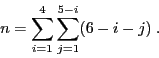 \begin{displaymath}
n = \sum_{i=1}^4 \sum_{j=1}^{5-i} (6-i-j) \;.
\end{displaymath}