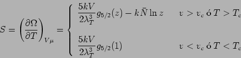 \begin{displaymath}
S=\left(\frac{\partial\Omega}{\partial T}\right)_{V\mu} = \...
...} g_{5/2}(1)
&& v<v_c\;\mbox{\'o}\;T<T_c
\end{array} \right.
\end{displaymath}