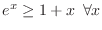 $e^x\geq 1+x\,\;\forall x$