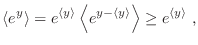 $\displaystyle \langle e^y\rangle =
e^{\langle y\rangle} \left\langle e^{y-\langle y\rangle} \right\rangle
\geq e^{\langle y\rangle} \;,
$