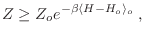 $\displaystyle Z \geq Z_o e^{-\beta \langle H-H_o \rangle_o} \;,
$