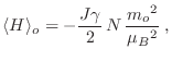 $\displaystyle \langle H \rangle_o = -\frac{J\gamma}2\,N\,\frac{m_o}{\mu_B} \;,
$