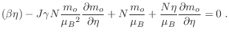 $\displaystyle (\beta\eta) -
J\gamma N\frac{m_o}{\mu_B}\frac{\partial m_o}{\pa...
...
N\frac{m_o}{\mu_B}+\frac{N\eta}{\mu_B}\frac{\partial m_o}{\partial\eta}=0\;.
$
