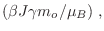 $\displaystyle (\beta J\gamma m_o/\mu_B) \;,
$