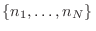 $\{n_1,\dots,n_N\}\,$