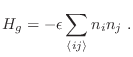 $\displaystyle H_g = -\epsilon \sum_{\langle ij\rangle} n_i n_j \;.
$