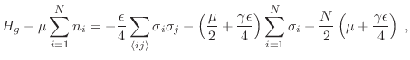 $\displaystyle H_g - \mu \sum_{i=1}^N n_i = -\frac{\epsilon}4 \sum_{\langle ij\r...
...)
\sum_{i=1}^N \sigma_i - \frac{N}2 \left(\mu+\frac{\gamma\epsilon}4\right)\;,
$