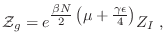 $\displaystyle {\cal Z}_g = e^{\textstyle\frac{\beta N}2
\left(\mu+\frac{\gamma\epsilon}4\right)} Z_I \;,
$