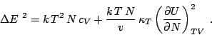 \begin{displaymath}
\Delta E~^2 = k\,T^2\,N\, c_V +
\frac{k\,T\,N}v\,\kappa_T \left(\frac{\partial U}{\partial N}\right)_{TV}^2\;.
\end{displaymath}