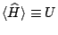 $\langle{\widehat
H}\rangle\equiv U$