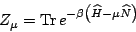 \begin{displaymath}
Z_\mu = {\rm Tr}\, e^{-\beta \left( \widehat H-\mu\widehat N\right)}
\end{displaymath}