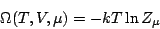 \begin{displaymath}
\Omega(T,V,\mu) = -kT\ln Z_\mu
\end{displaymath}