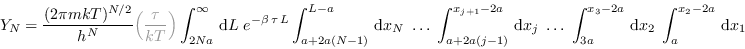 \begin{displaymath}
Y_N = \frac{(2\pi mkT)^{N/2}}{h^N} \textcolor{gray}{\left(\...
...t_{3a}^{x_3-2a} \,{\rm d}x_2 \; \int_{a}^{x_2-2a} \,{\rm d}x_1
\end{displaymath}