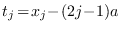 $t_j\!=\!x_j\!-\!(2j\!-\!1)a$
