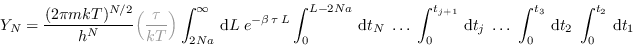 \begin{displaymath}
Y_N = \frac{(2\pi mkT)^{N/2}}{h^N} \textcolor{gray}{\left(\...
...ots
\; \int_0^{t_3} \,{\rm d}t_2 \; \int_0^{t_2} \,{\rm d}t_1
\end{displaymath}