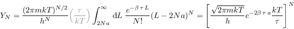 \begin{displaymath}
Y_N = \frac{(2\pi mkT)^{N/2}}{h^N} \textcolor{gray}{\left(\...
...{2\pi mkT}}{h}
e^{-2\beta\,\tau\,a} \frac{kT}{\tau} \right]^N
\end{displaymath}