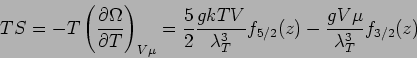 \begin{displaymath}
TS = -T \left(\frac{\partial\Omega}{\partial T}\right)_{V\m...
...\lambda_T^3} f_{5/2}(z) -
\frac{gV\mu}{\lambda_T^3}f_{3/2}(z)
\end{displaymath}
