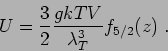 \begin{displaymath}
U = \frac32\frac{gkTV}{\lambda_T^3} f_{5/2}(z) \;.
\end{displaymath}