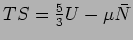 $TS=\frac53U-\mu\bar{N}$