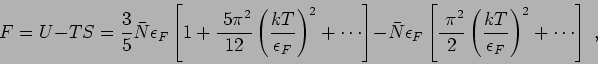 \begin{displaymath}
F = U - TS = \frac35 \bar{N}\epsilon_F \left[ 1 + \frac{~5\...
...}2
\left(\frac{kT}{\epsilon_F}\right)^2 + \cdots \right] \; ,
\end{displaymath}