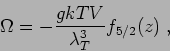 \begin{displaymath}
\Omega = -\frac{gkTV}{\lambda_T^3} f_{5/2}(z) \;,
\end{displaymath}