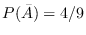 $P({\bar A})= 4/9$
