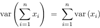 \begin{displaymath}
{\rm var}\left(\sum_{i=1}^n x_i\right) \; = \; \sum_{i=1}^n {\rm var}\left(x_i\right)
\end{displaymath}