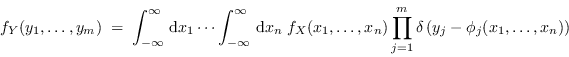 \begin{displaymath}
f_Y(y_1,\dots, y_m)\;=\;\int_{-\infty}^\infty \,{\rm d}x_1 ...
...n) \prod_{j=1}^m
\delta\left(y_j-\phi_j(x_1,\dots,x_n)\right)
\end{displaymath}