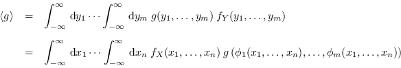 \begin{eqnarray*}
\langle g\rangle&=&\int_{-\infty}^\infty \,{\rm d}y_1 \cdots
...
...;g\left(\phi_1(x_1,\dots,x_n),\dots,\phi_m(x_1,\dots,x_n)\right)
\end{eqnarray*}