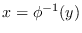 $x= \phi^{-1}(y)$