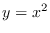 $y= x^2$