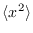 $\langle x^2 \rangle$