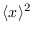 $\langle x \rangle^2$