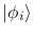 $\vert\phi_i\rangle$