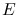 $E\,$