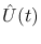 $\hat{U}(t)$