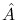 $\hat{A}$