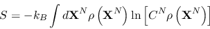 \begin{displaymath}
S = -k_B\int d{\bf X}^N \rho \left( {\bf X}^N\right) \ln \left[
C^N\rho \left( {\bf X}^N\right) \right]
\end{displaymath}