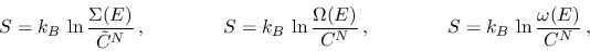 \begin{displaymath}
S=k_B\,\ln\frac{\Sigma(E)}{\tilde{C}^N}\,, \qquad\qquad S=k...
...E)}{C^N} \,,
\qquad\qquad S=k_B\,\ln\frac{\omega(E)}{C^N} \,,
\end{displaymath}