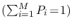 $\bigl(\sum_{i=1}^M P_i\!=\!1\bigr)$